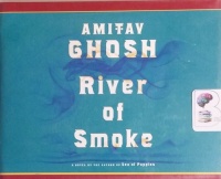 River of Smoke (Ibis Trilogy) written by Amitav Ghosh performed by Sanjiv Jhaveri on CD (Unabridged)